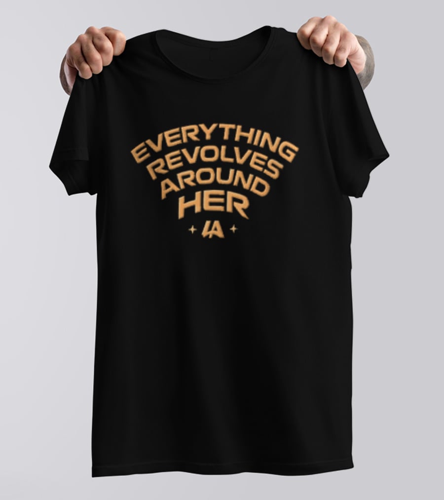 Everything Revolves Around Her LA T-Shirt
