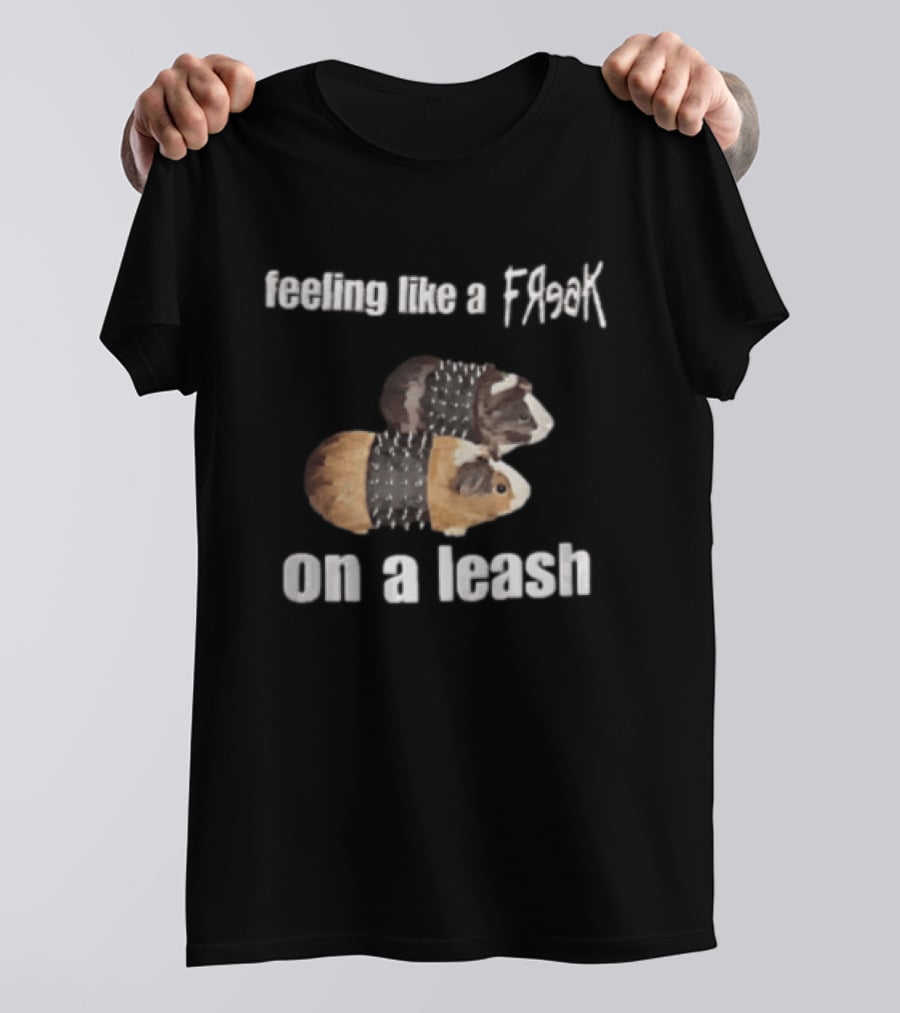 Feeling Like A Freak On A Leash Guinea Pigs T-Shirt