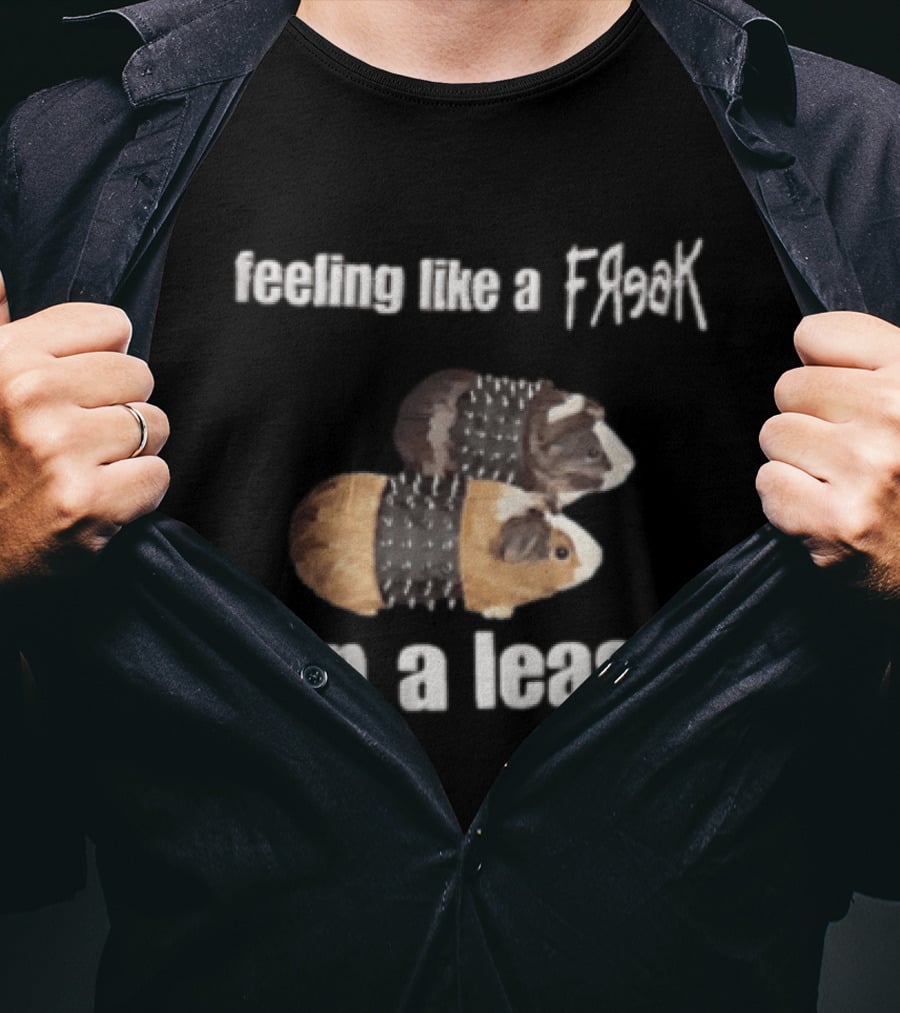 Feeling Like A Freak On A Leash Guinea Pigs T-Shirt