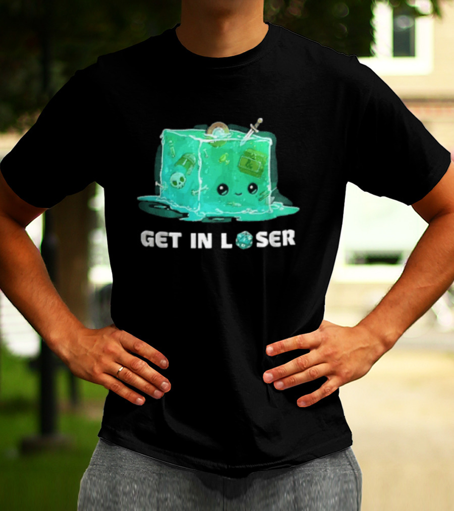 Get In Loser Dungeons And Dragons Gelatinous Cube Adventure T-Shirt
