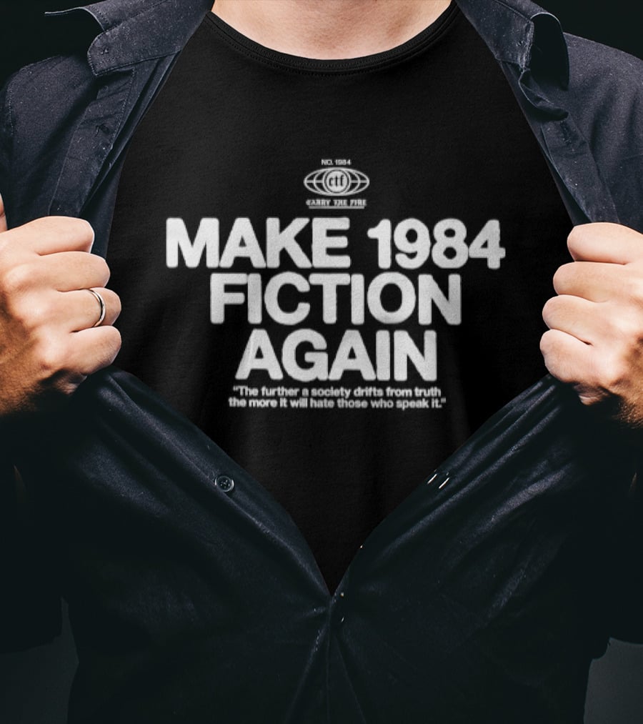 Make 1984 Fiction Again The Further A Society Drifts From Truth The More It Will Hate Those Who Speak It T-Shirt