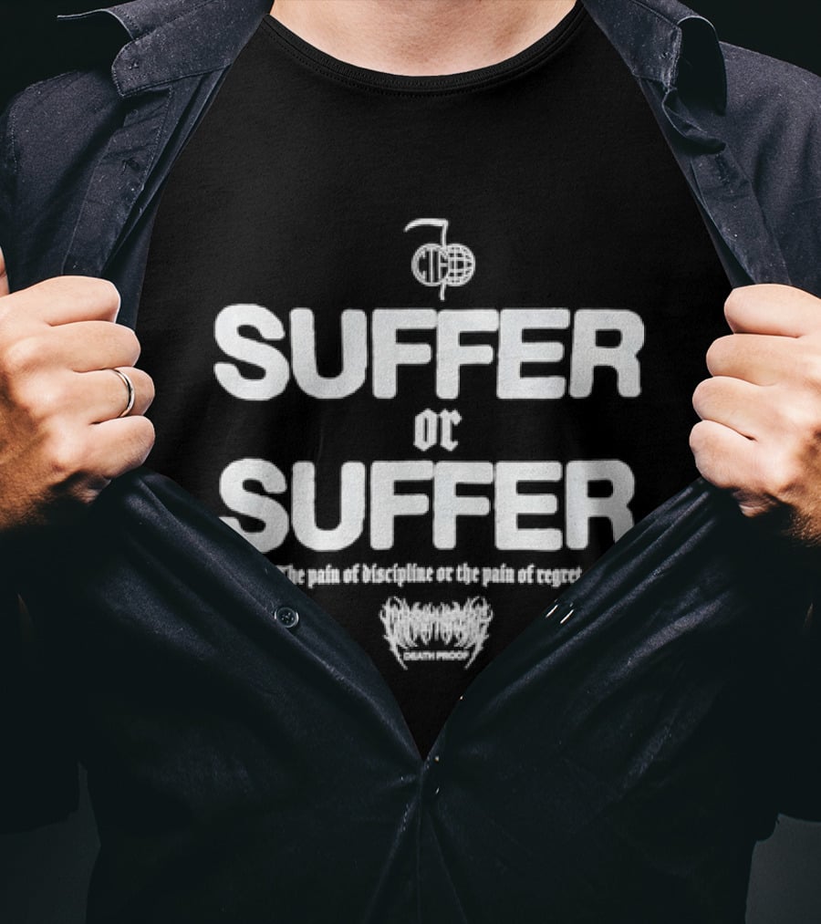 Suffer Or Suffer The Pain Of Discipline Or The Pain Of Regret T-Shirt