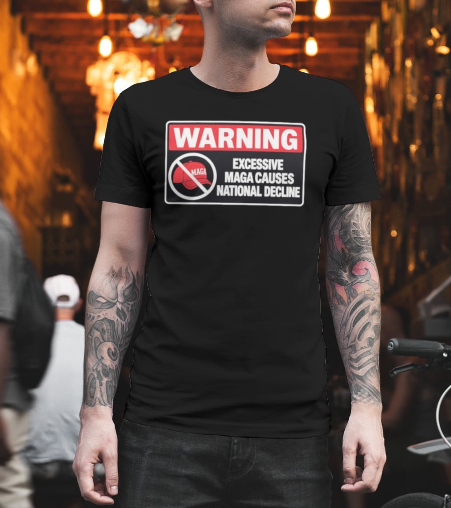 WARNING Excessive MAGA Causes National Decline T-Shirt