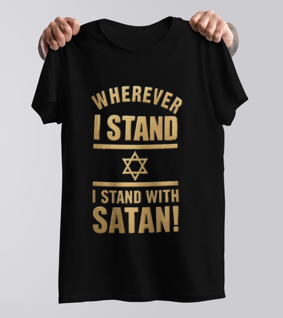 Wherever I Stand Star Symbol I Stand With Satan T-Shirt