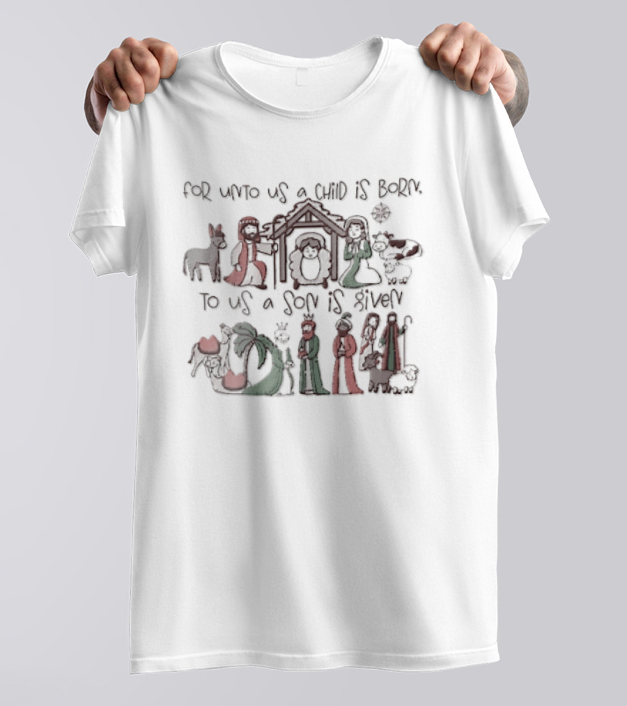 Nativity Scene For Unto Us A Child Is Born To Us A Son Is Given T-Shirt