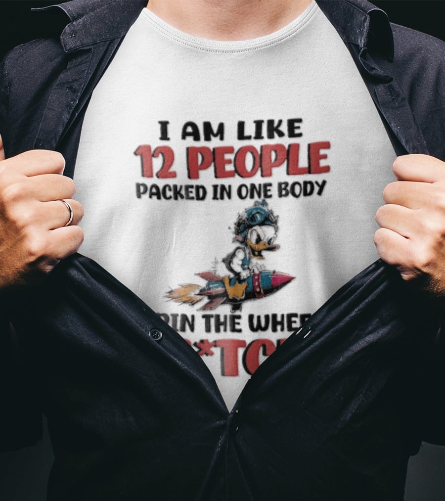 I Am Like 12 People Packed In One Body Spin The Wheel B*tch Rocket T-Shirt