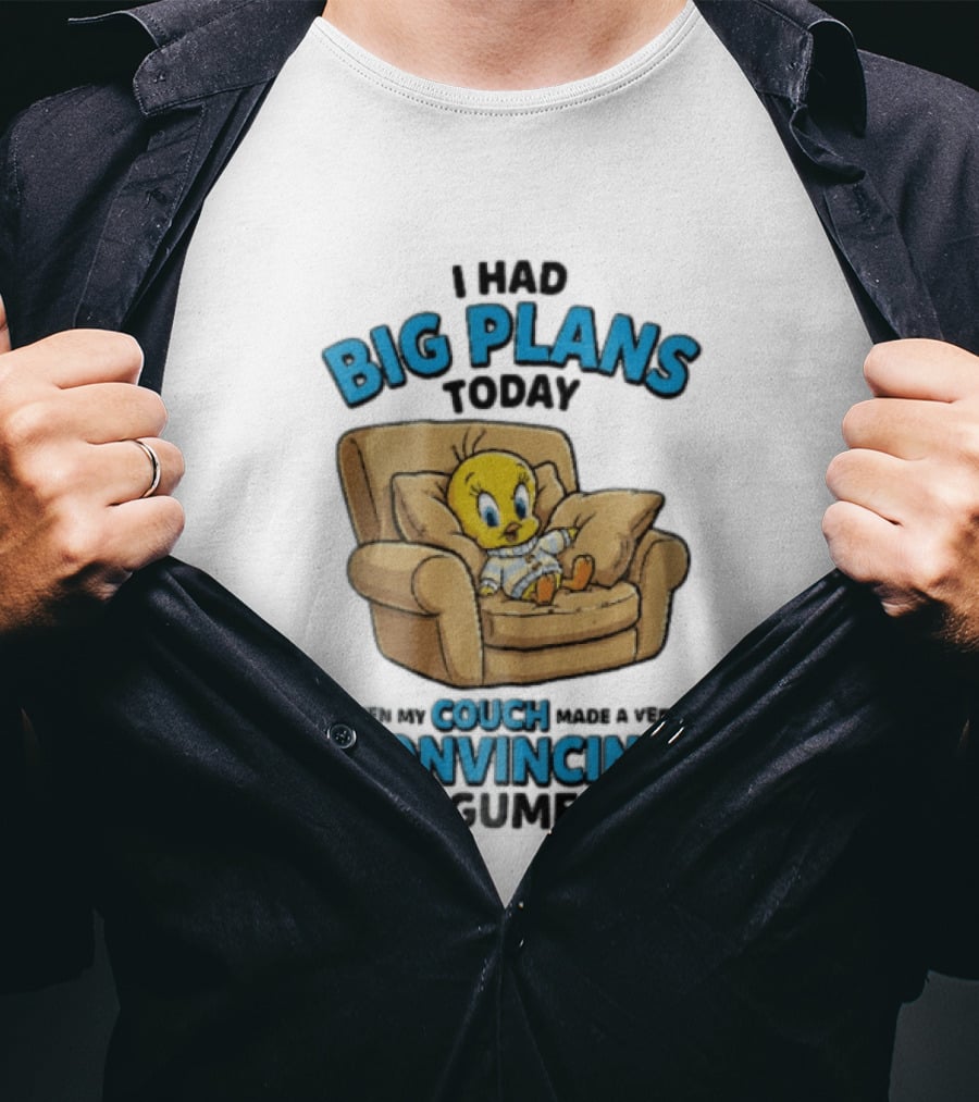 I Had Big Plans Today Then My Couch Made A Very Convincing Argument Tweety Bird Relaxing In Armchair T-Shirt