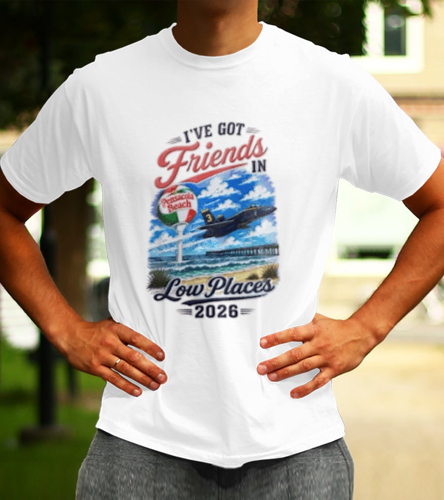 I've Got Friends In Low Places Pensacola Beach 2026 T-Shirt