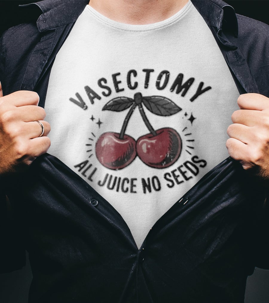 Vasectomy All Juice No Seeds Double Cherries T-Shirt