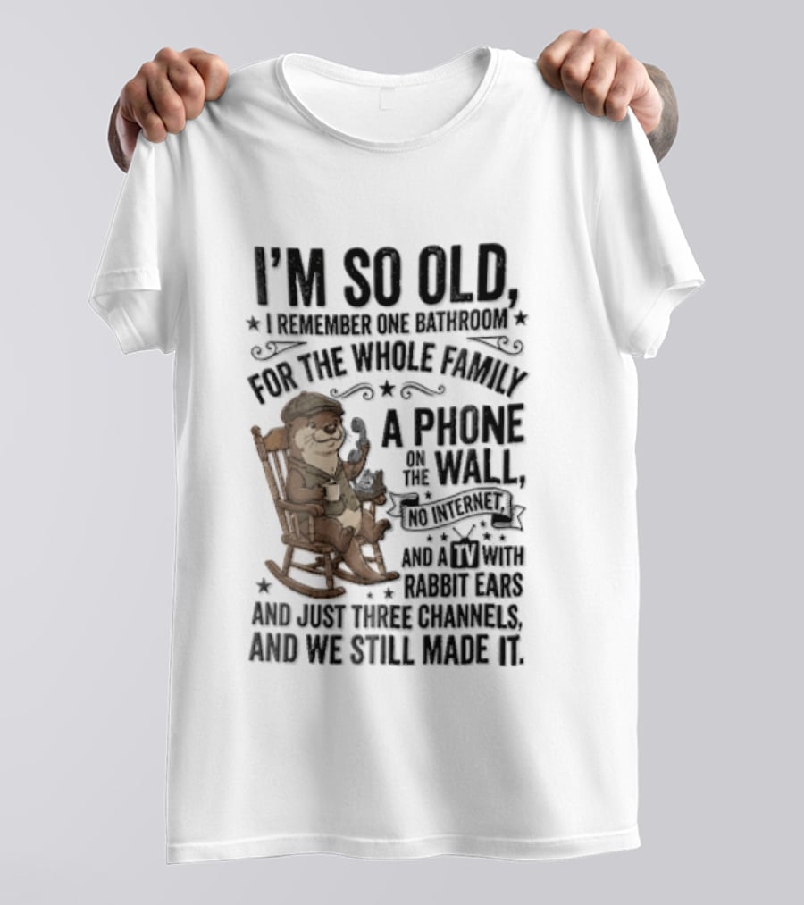 I'm So Old I Remember One Bathroom Phone On The Wall No Internet TV And Homemade Remedies T-Shirt