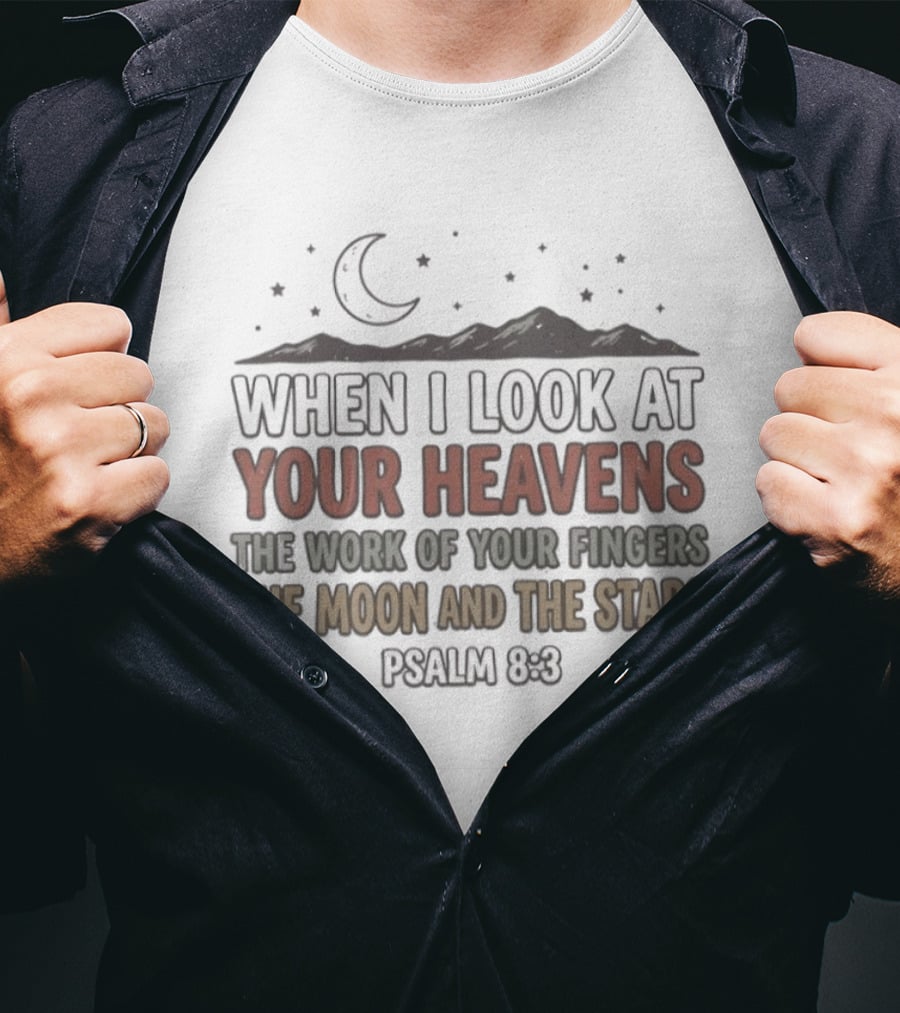 When I Look At Your Heavens Psalm 8 3 The Work Of Your Fingers Moon And Stars T-Shirt