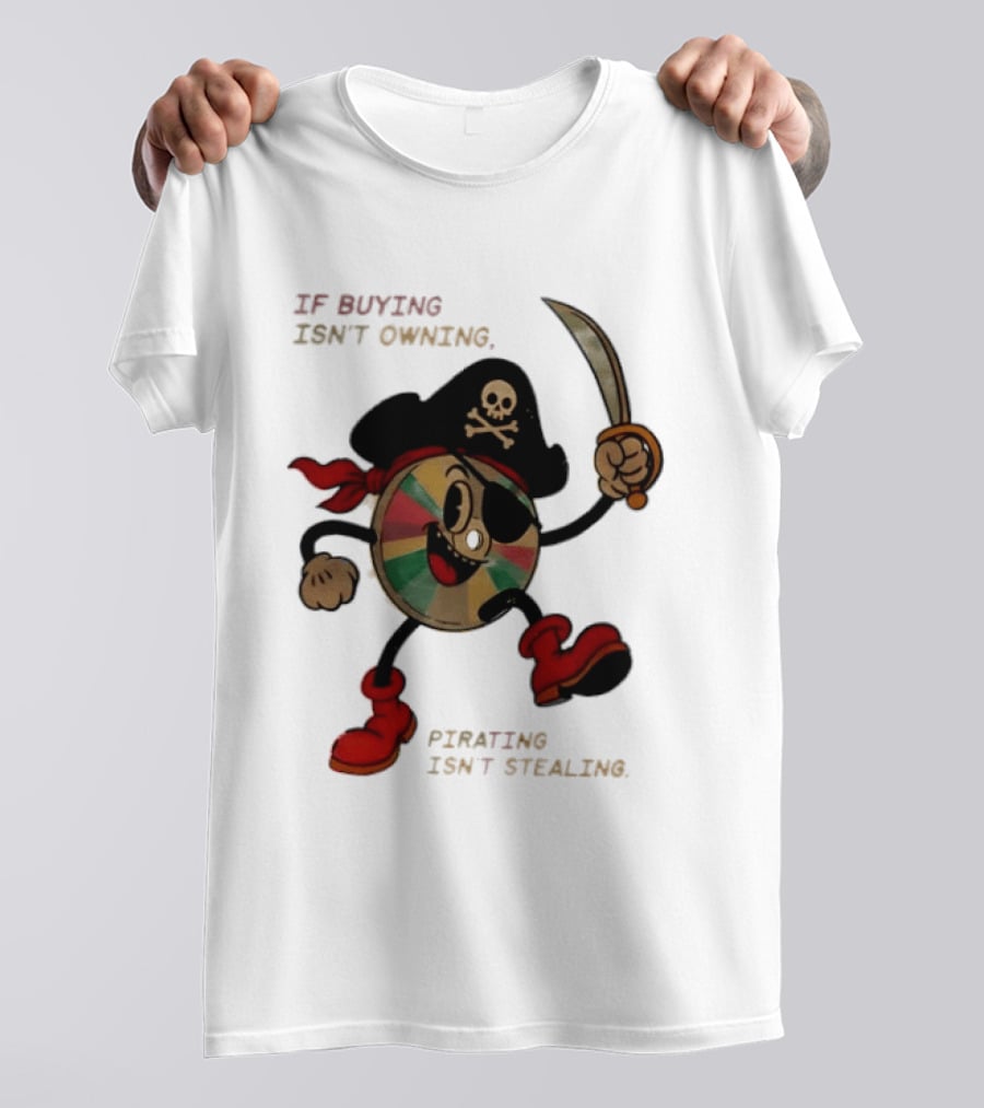 If Buying Isn't Owning Pirating Isn't Stealing Skeleton CD Pirate T-Shirt