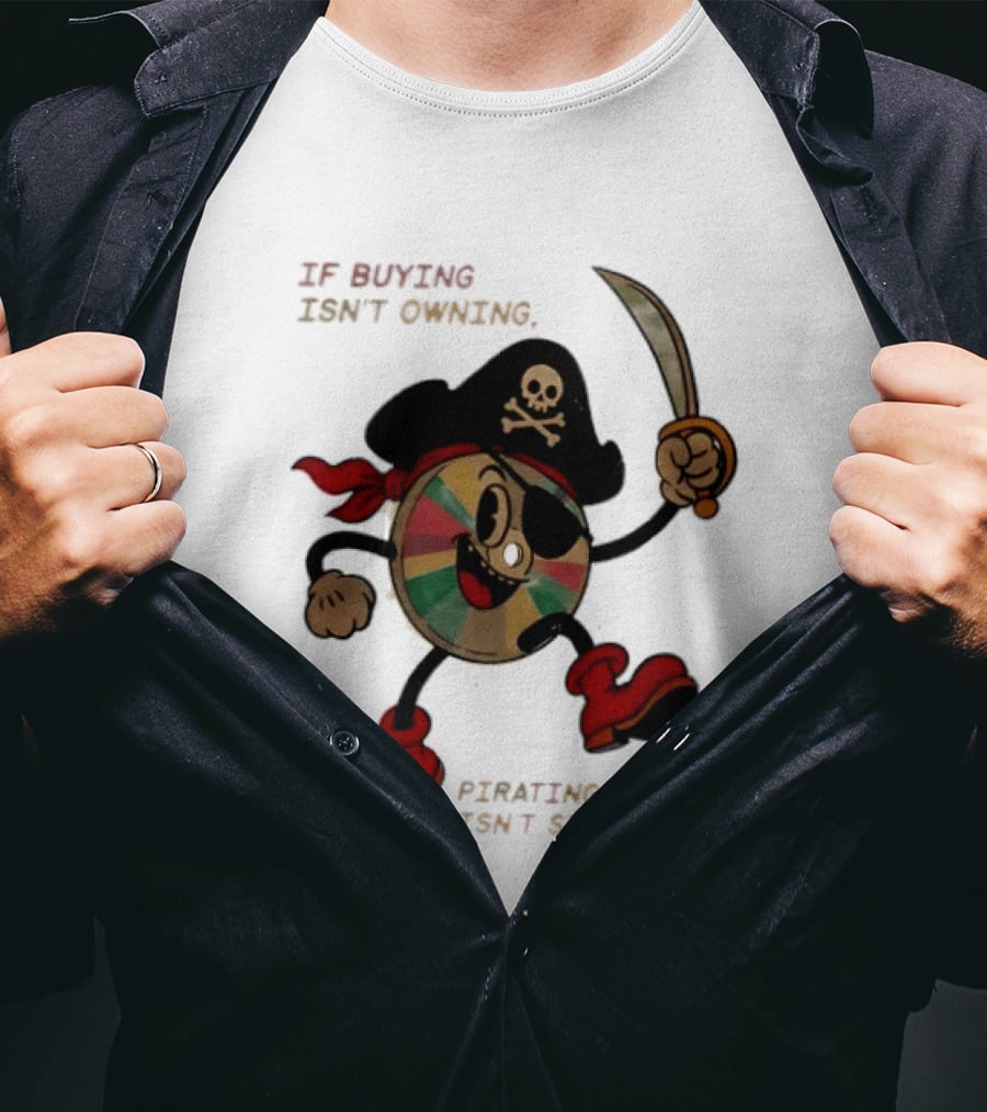 If Buying Isn't Owning Pirating Isn't Stealing Skeleton CD Pirate T-Shirt