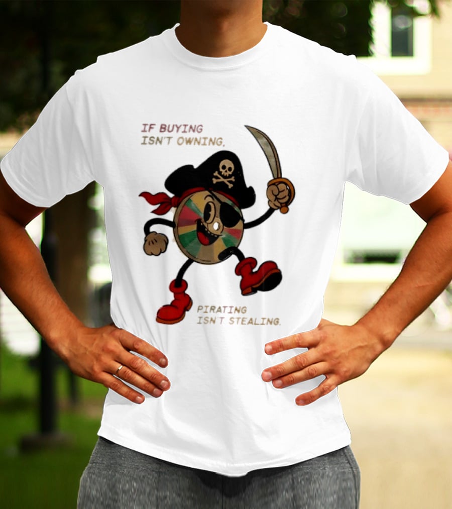 If Buying Isn't Owning Pirating Isn't Stealing Skeleton CD Pirate T-Shirt