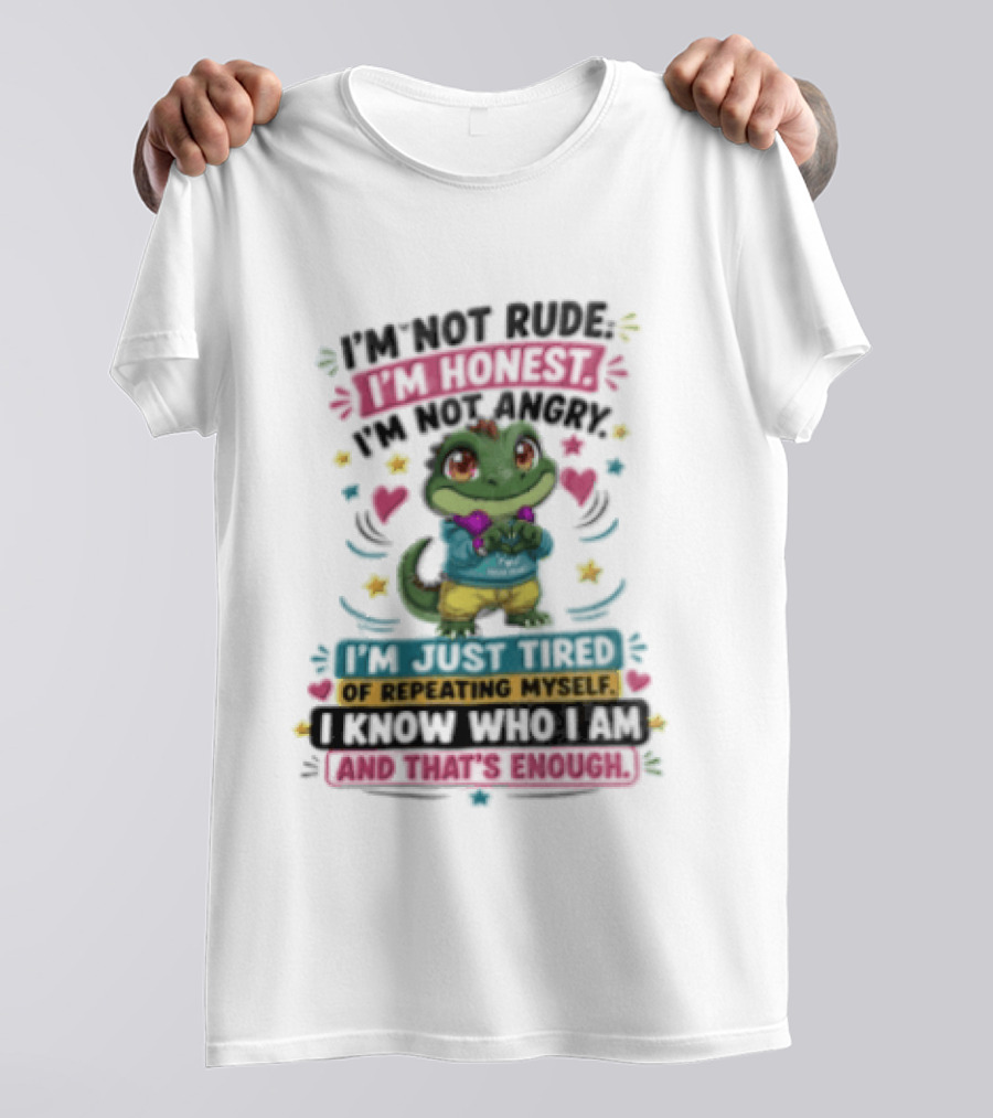 I'm Not Rude I'm Honest I'm Just Tired Of Repeating Myself You Know And That's Enough T-Shirt