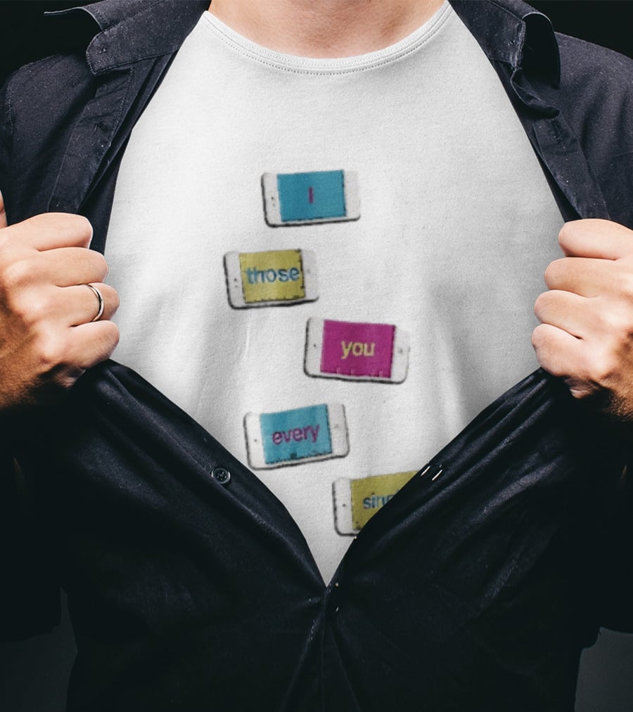 Smartphone Screens Displaying Message I Those You Every Single Day T-Shirt