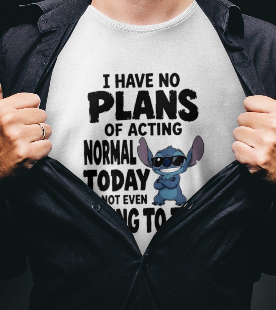 Stitch I Have No Plans Of Acting Normal Today Not Even Going To Try T-Shirt