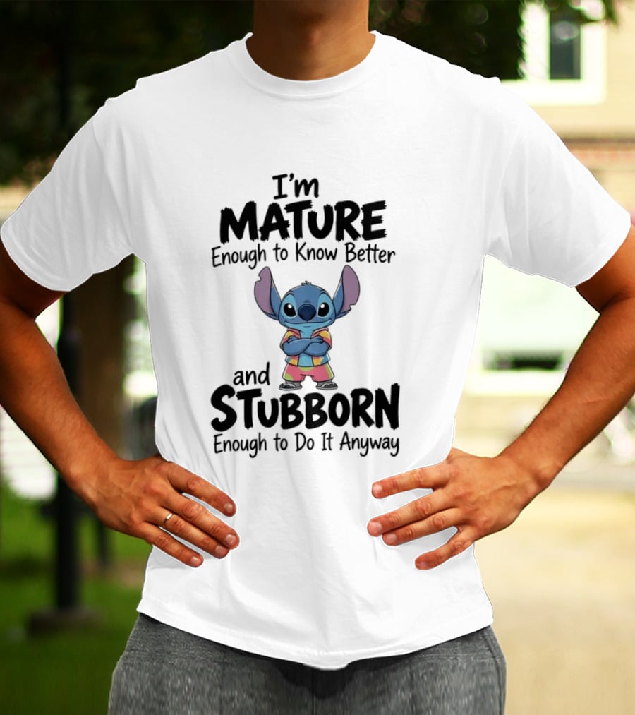 I'm Mature Enough To Know Better Stitch Stubborn Enough To Do It Anyway T-Shirt