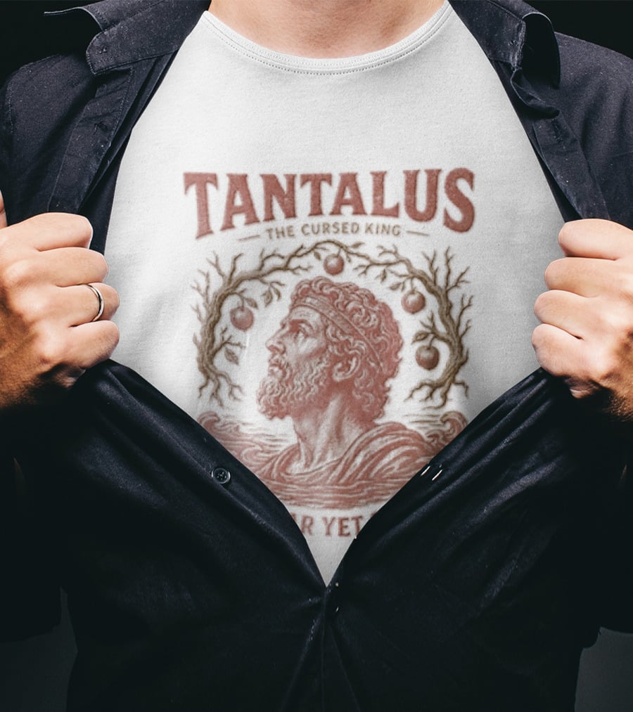 Tantalus The Cursed King So Near Yet So Far Myth Greek Legend T-Shirt
