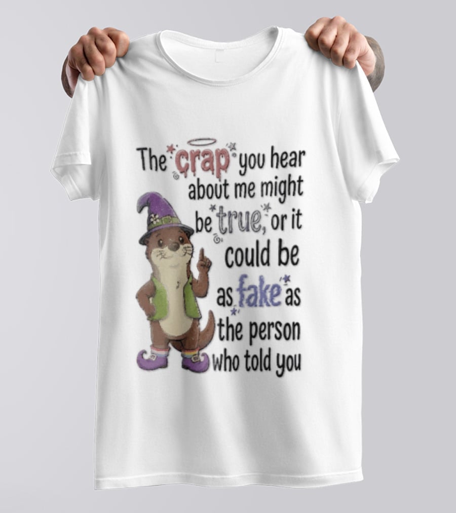 The Crap You Hear About Me Might Be True Otter In Wizard Hat And Vest T-Shirt