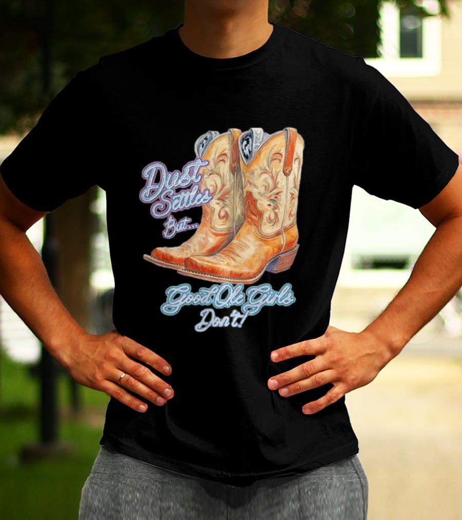 Dust Settles But Good Ole Girls Don't Boots Vintage Western Cowboy T-Shirt