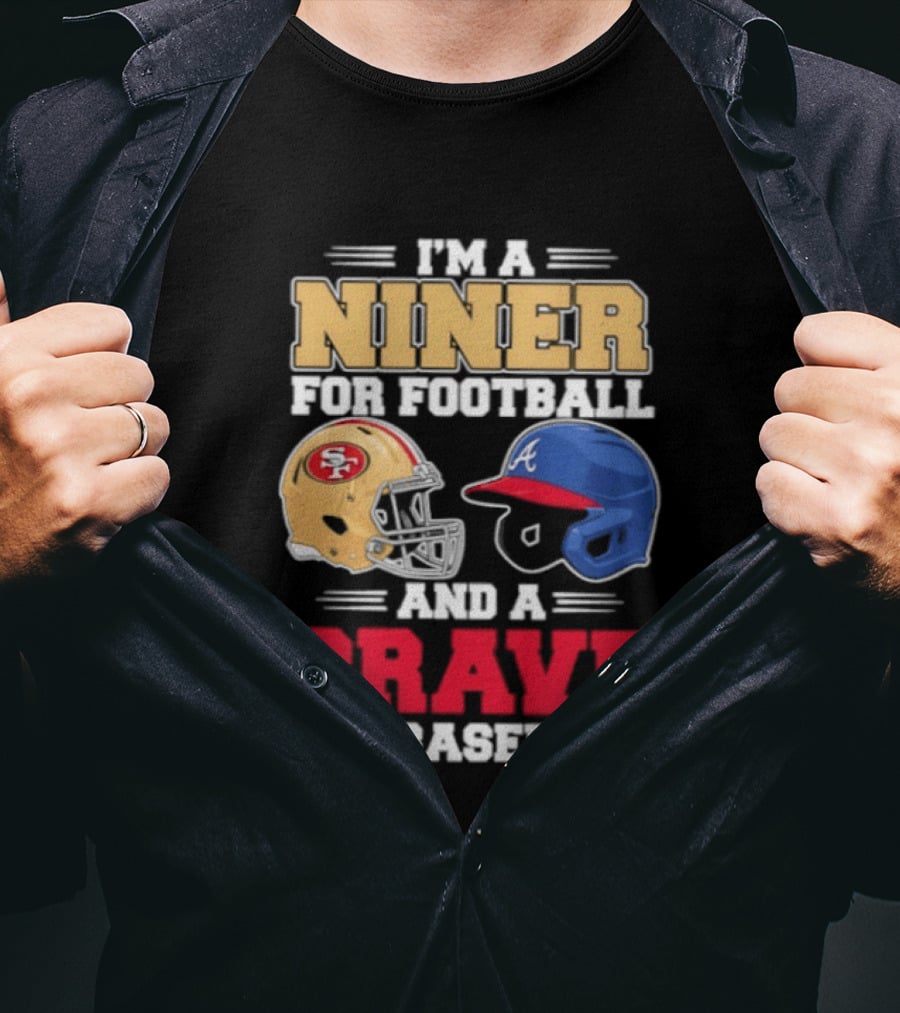 I'm A Niner For Football And A Brave For Baseball With Helmets T-Shirt