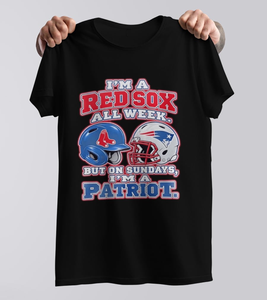 I'm A Red Sox All Week But On Sundays I'm A Patriot With Boston And New England Football Helmets T-Shirt