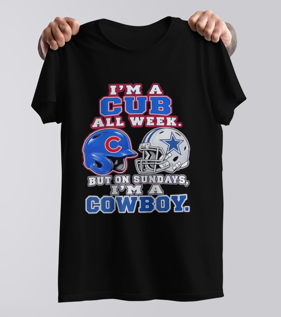 I'm A Cub All Week Chicago Dallas Sundays Cowboy T-Shirt