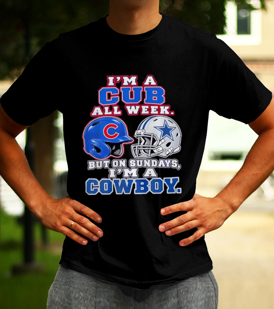 I'm A Cub All Week Chicago Dallas Sundays Cowboy T-Shirt