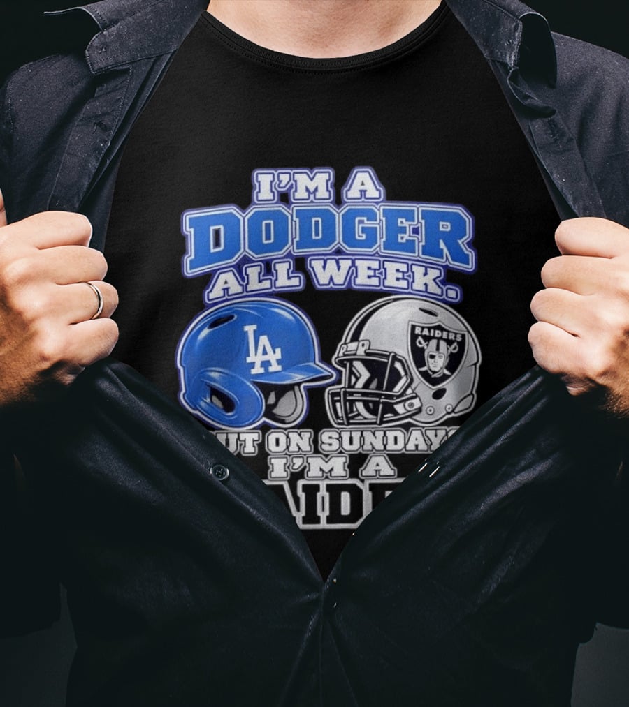 I'm A Dodger All Week LA Helmet But On Sundays Raiders Helmet T-Shirt