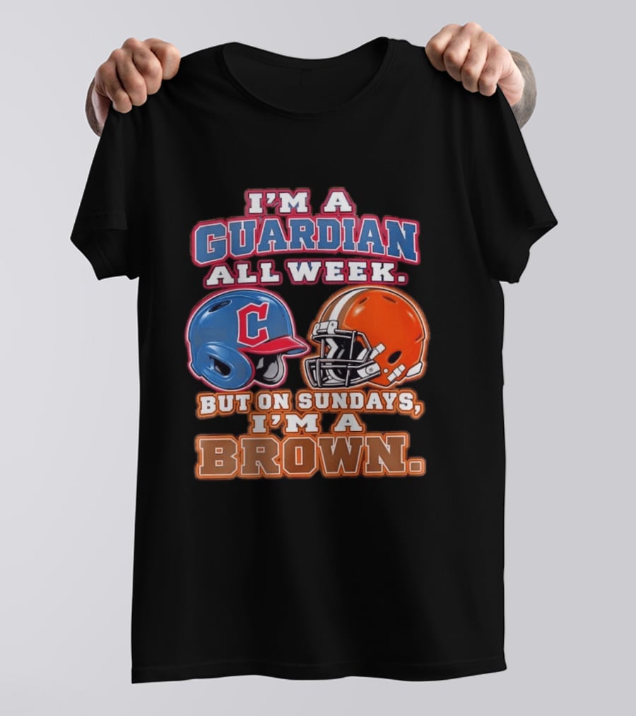 I'm A Guardian All Week Cleveland Helmet Sundays I'm A Brown T-Shirt