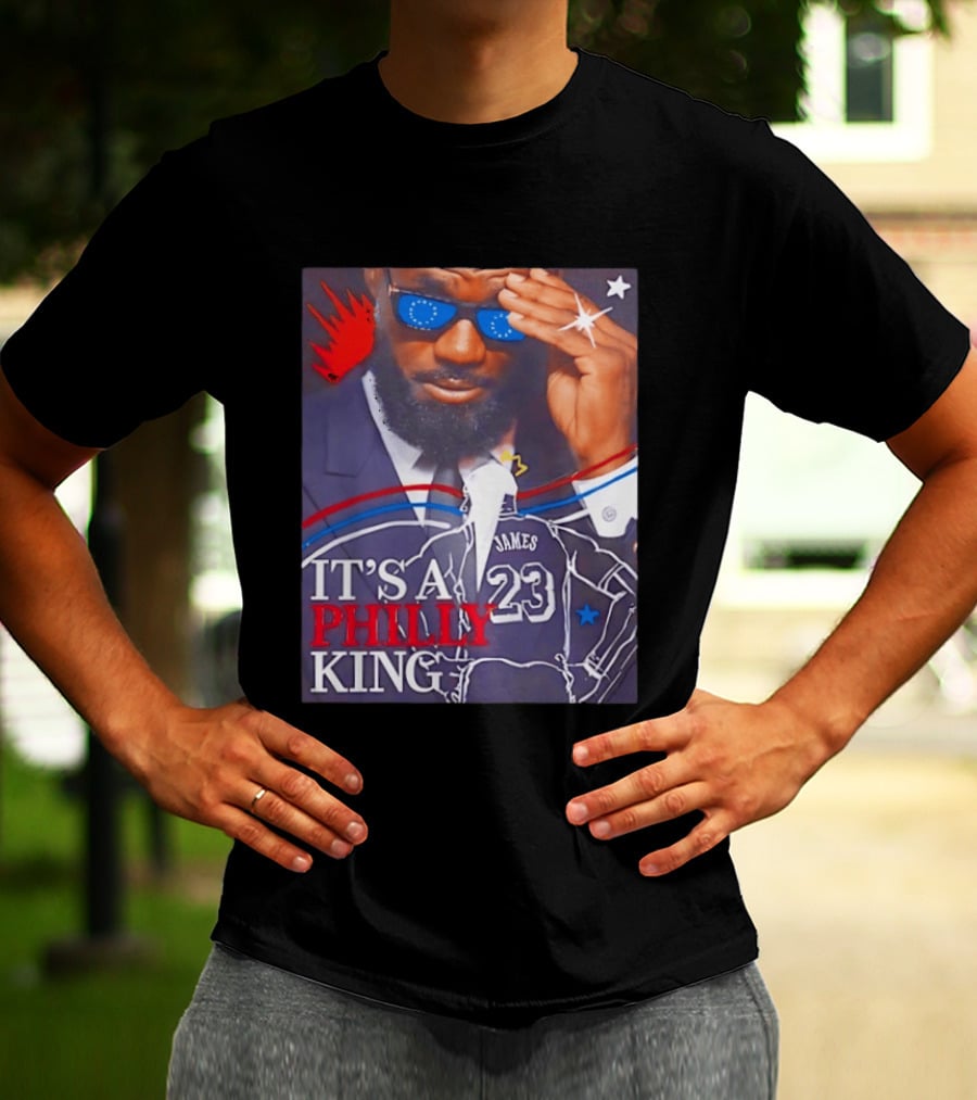 LeBron James 23 It's A Philly King Philadelphia 76ers T-Shirt