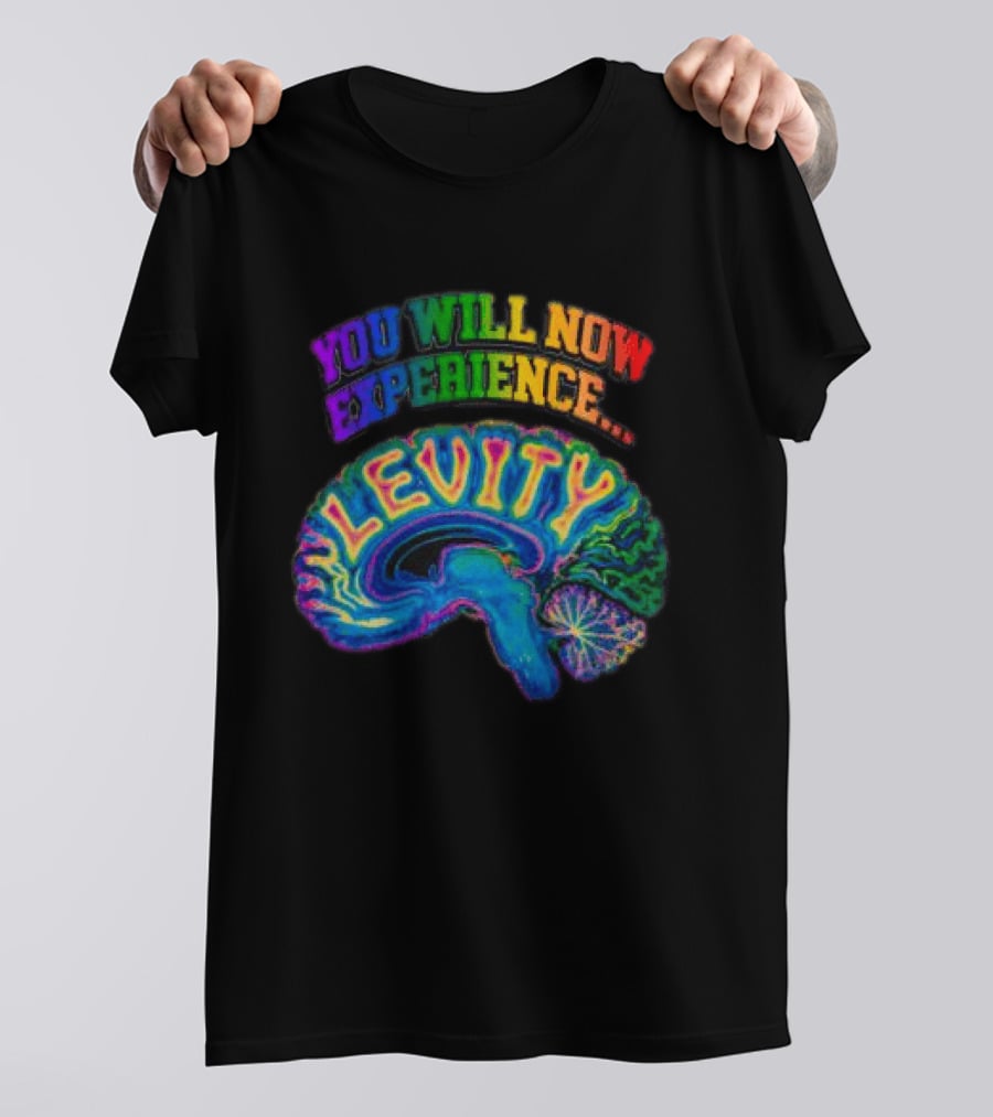 You Will Now Experience Levity Brain Levity Store Shop Levity Black T-Shirt