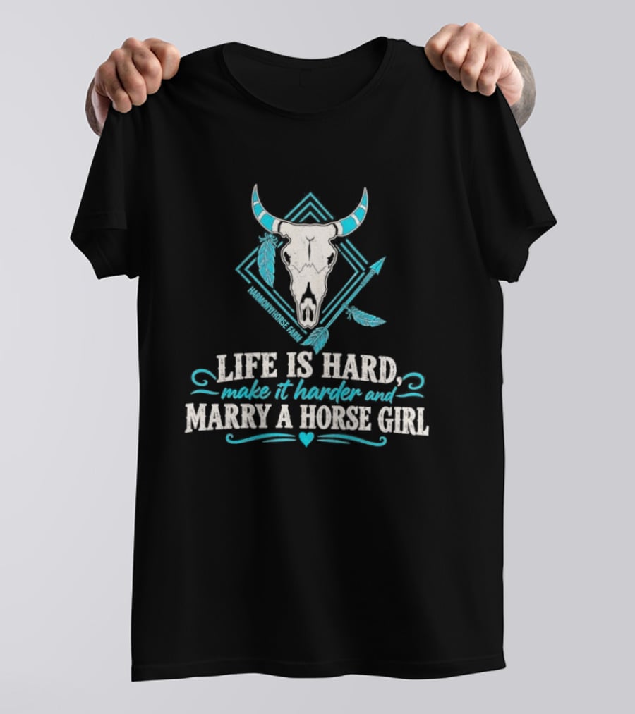 Life Is Hard Make It Harder And Marry A Horse Girl Bull Skull Feather T-Shirt