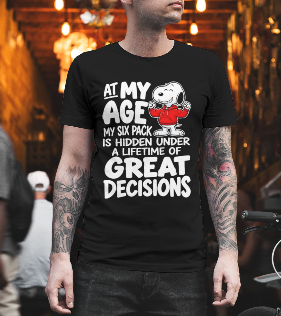 Snoopy At My Age My Six Pack Hidden Under Great Decisions T-Shirt