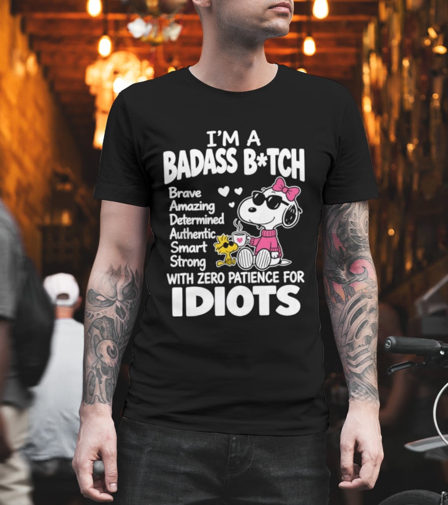 I'm A Badass B*tch Snoopy Brave Amazing Determined Authentic Smart Strong Zero Patience For Idiots T-Shirt