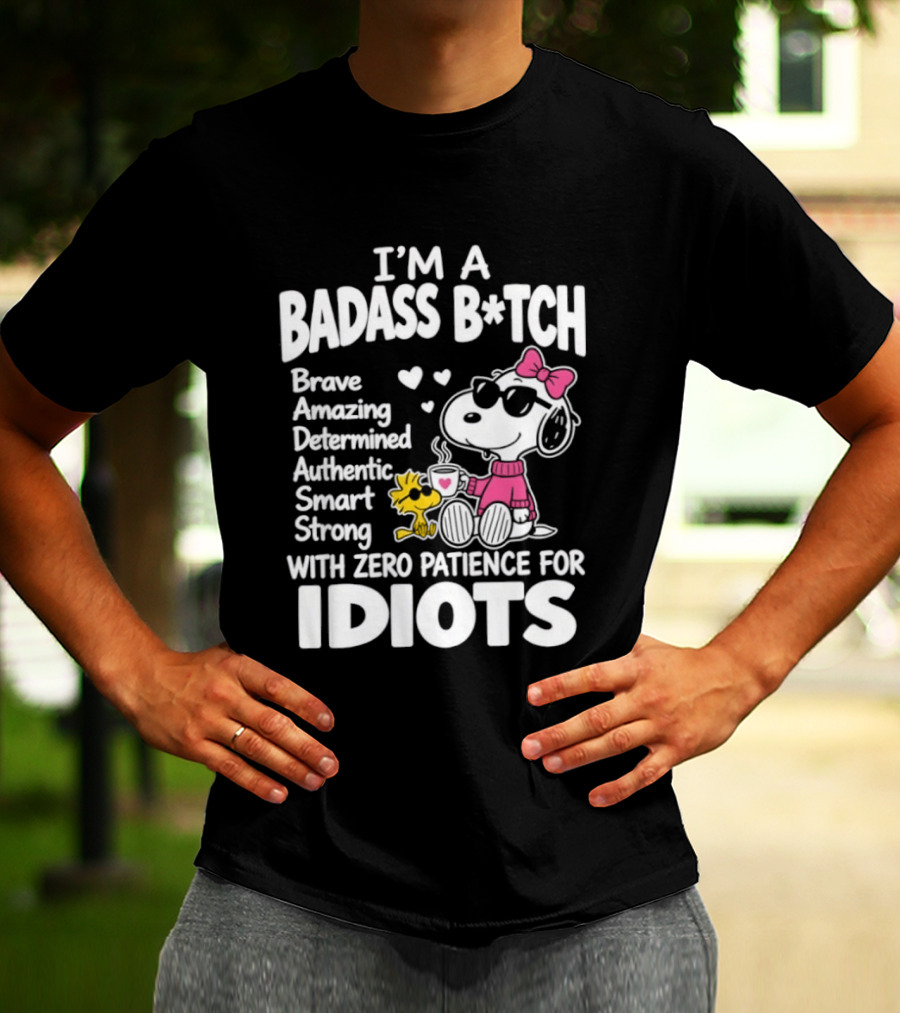 I'm A Badass B*tch Snoopy Brave Amazing Determined Authentic Smart Strong Zero Patience For Idiots T-Shirt