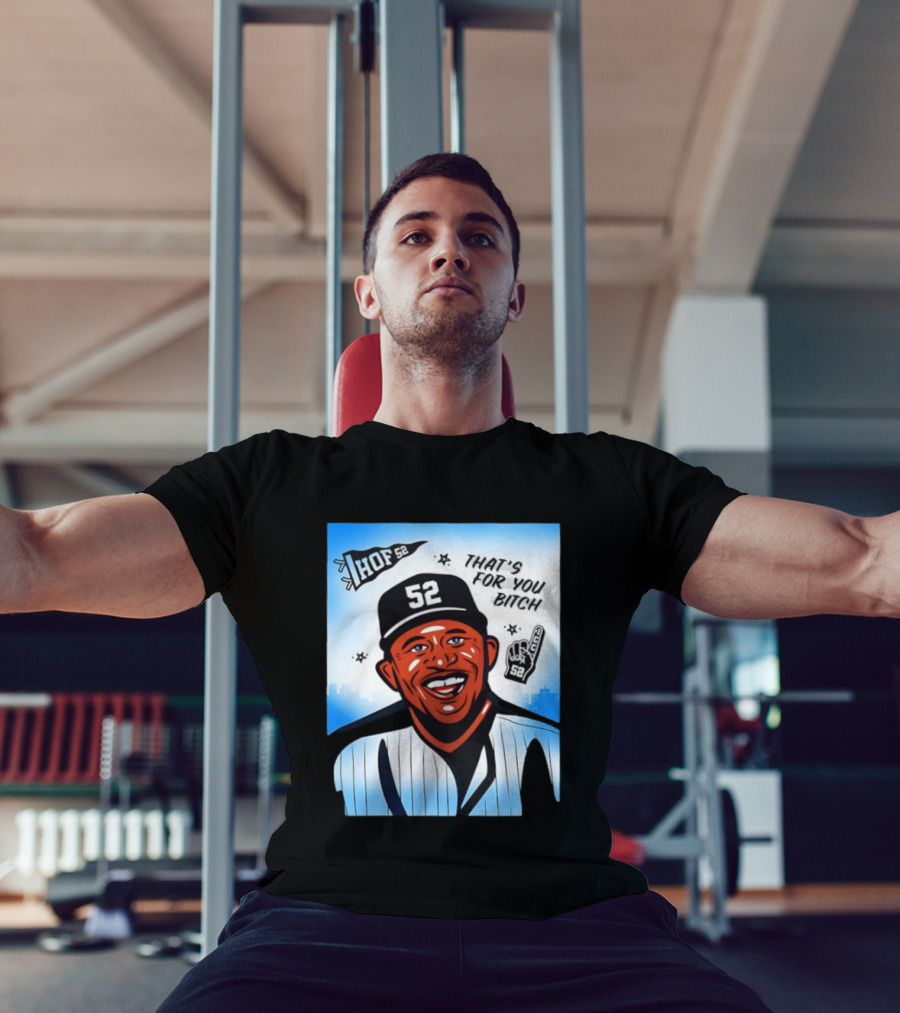 New York Yankees HOF 52 That's For You Bitch T-Shirt