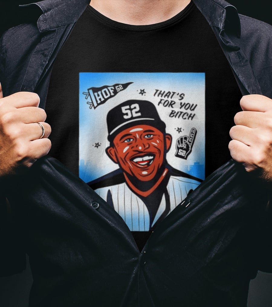 New York Yankees HOF 52 That's For You Bitch T-Shirt
