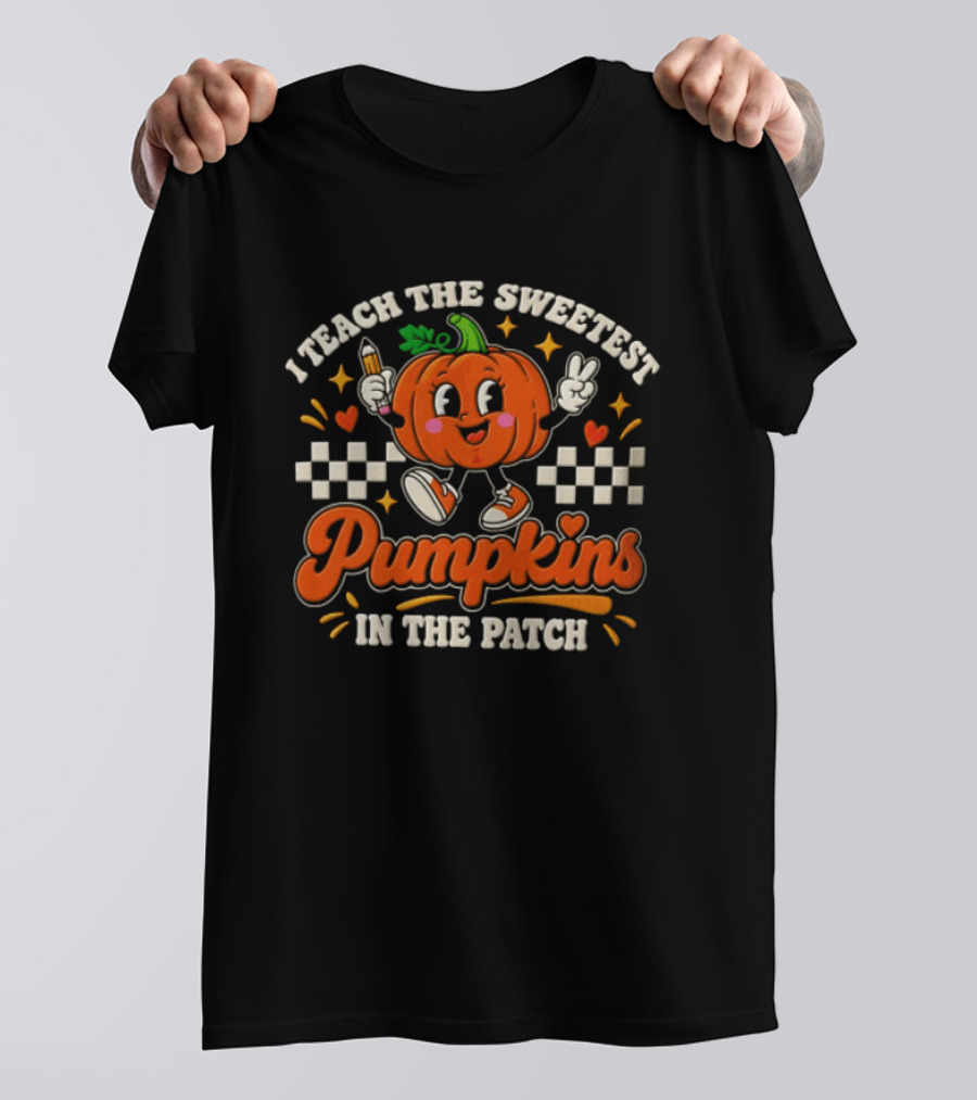 I Teach The Sweetest Pumpkins In The Patch T-Shirt