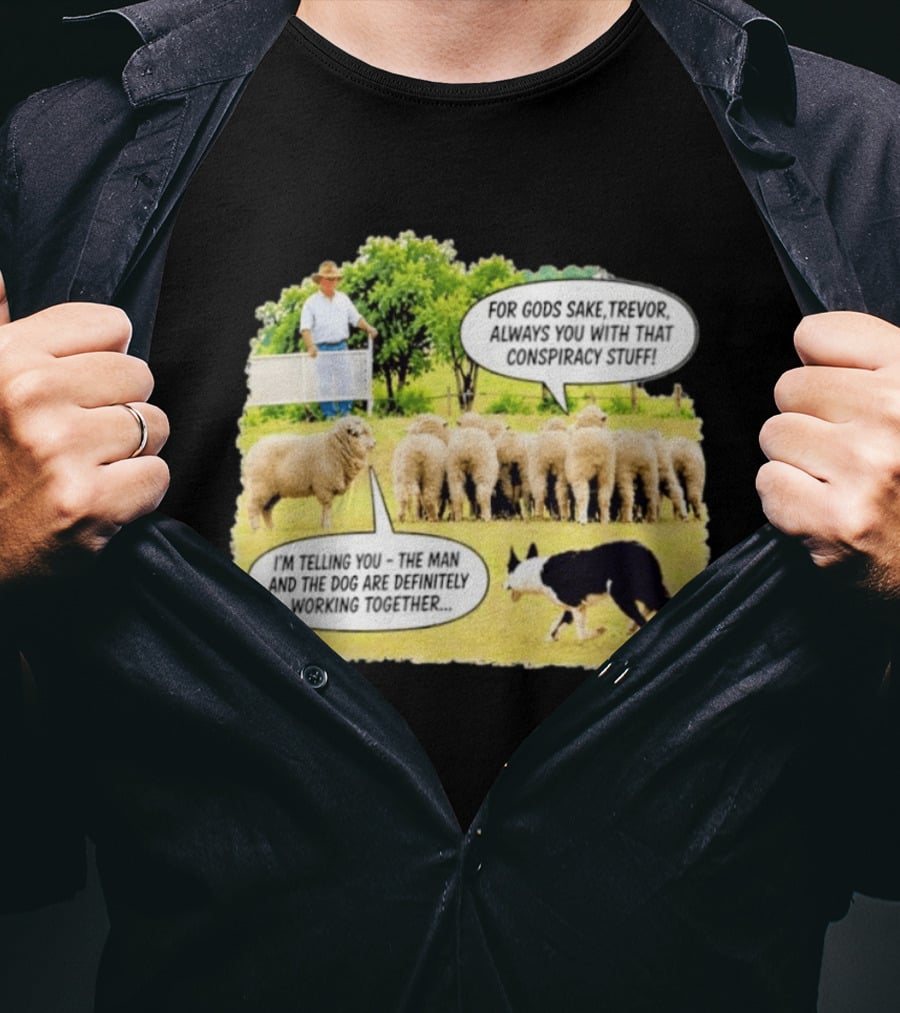 Trevor The Sheep Conspiracy Stuff With Dog And Farmer In Field T-Shirt