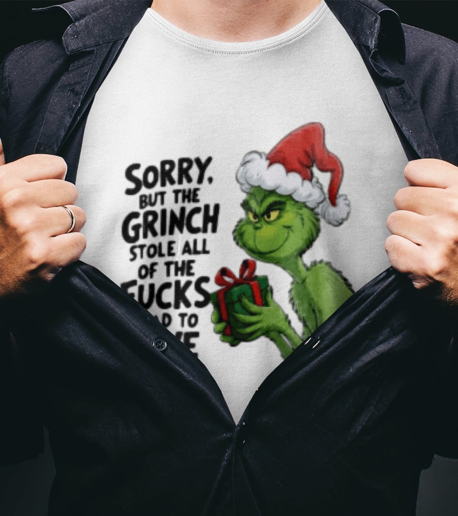 Sorry But The Grinch Stole All Of The Fucks I Had To Give Grinch Holding Gift Santa Hat T-Shirt
