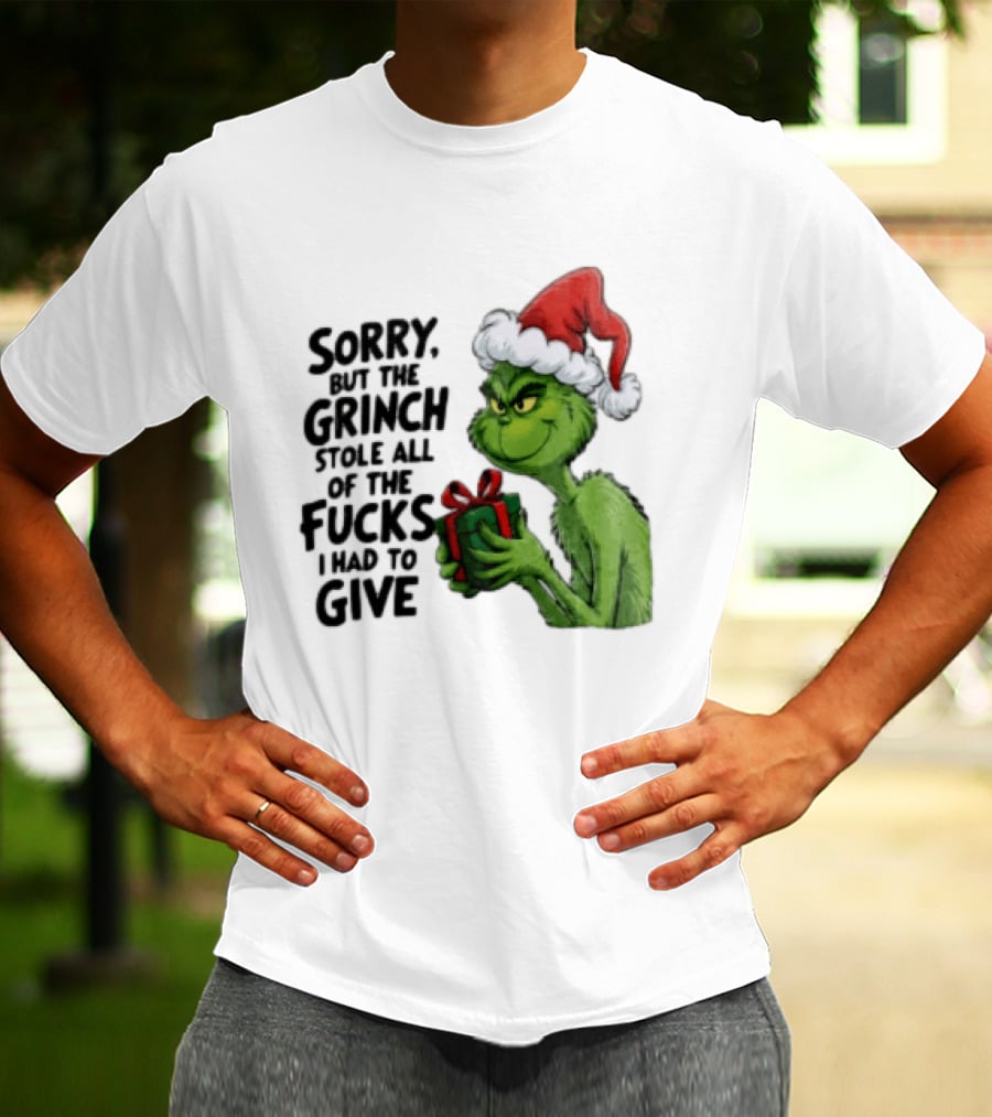 Sorry But The Grinch Stole All Of The Fucks I Had To Give Grinch Holding Gift Santa Hat T-Shirt