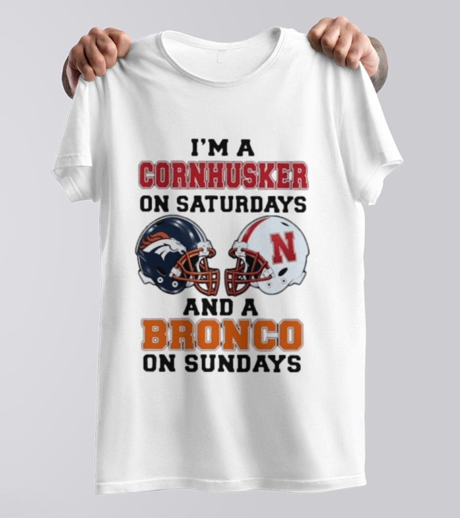 I'm A Cornhusker On Saturdays And A Bronco On Sundays Football Enthusiast Humor T-Shirt