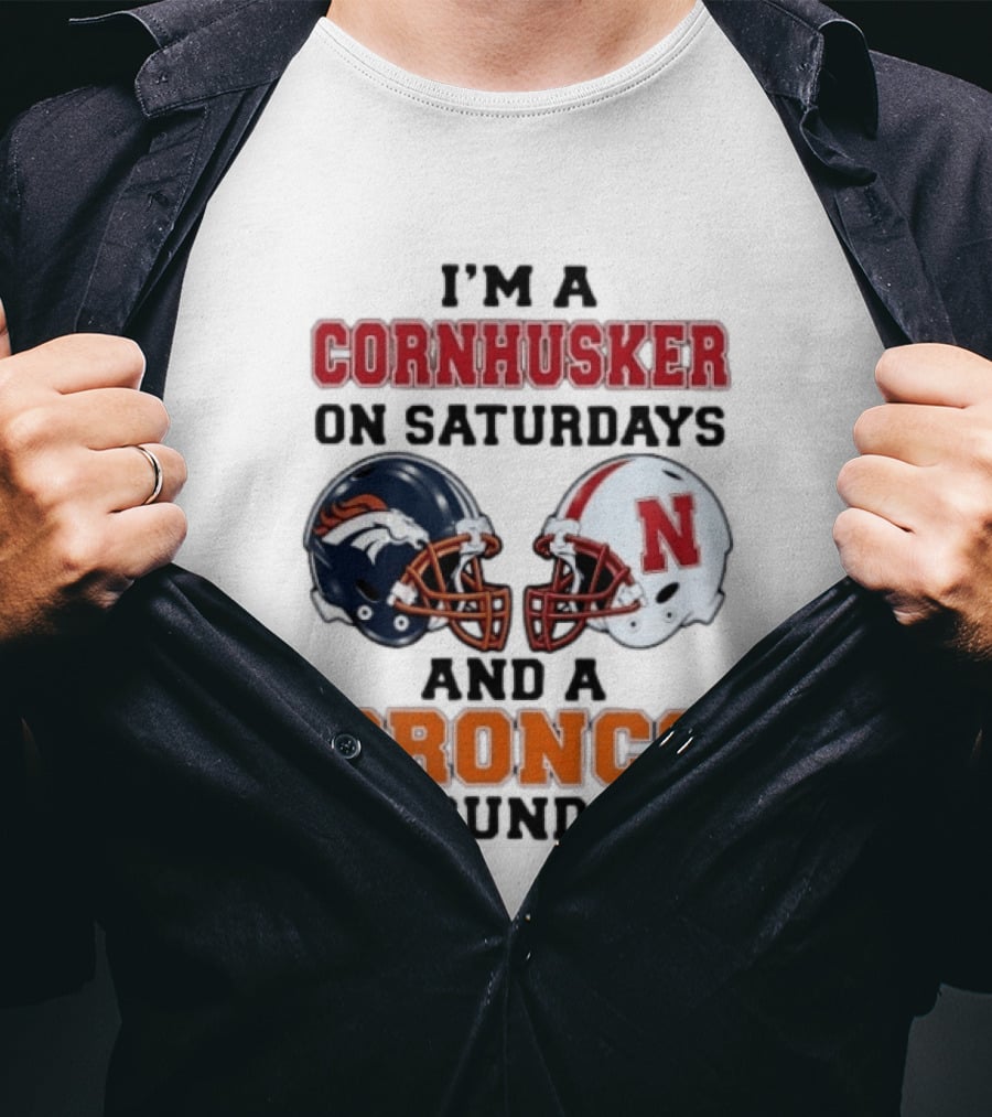 I'm A Cornhusker On Saturdays And A Bronco On Sundays Football Enthusiast Humor T-Shirt