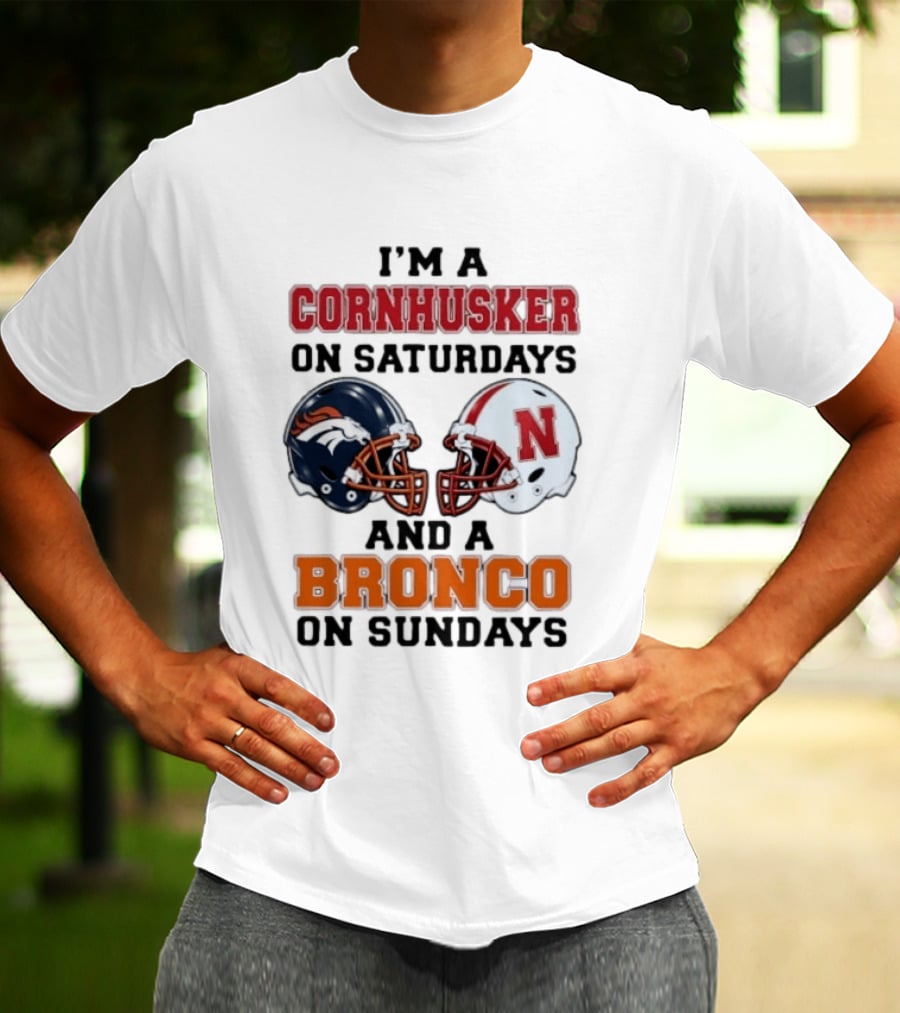 I'm A Cornhusker On Saturdays And A Bronco On Sundays Football Enthusiast Humor T-Shirt