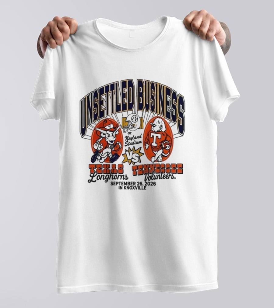 Unsettled Business Texas Longhorns Vs Tennessee Volunteers Neyland Stadium Knoxville September 26 2026 T-Shirt