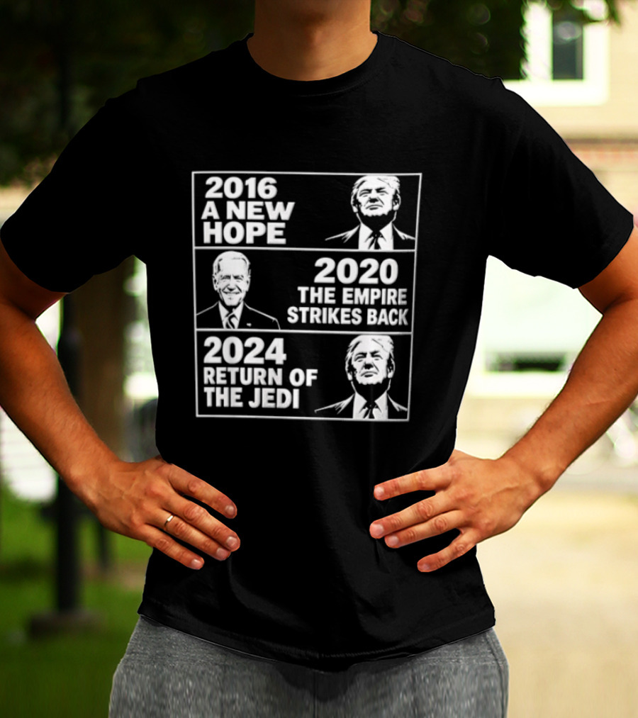 2016 A New Hope 2020 The Empire Strikes Back 2024 Return Of The Jedi Political T-Shirt