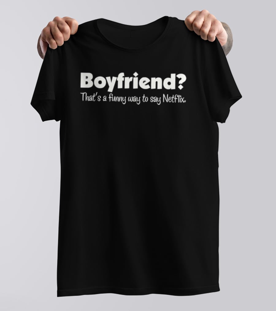 Boyfriend That's A Funny Way To Say Netflix T-Shirt