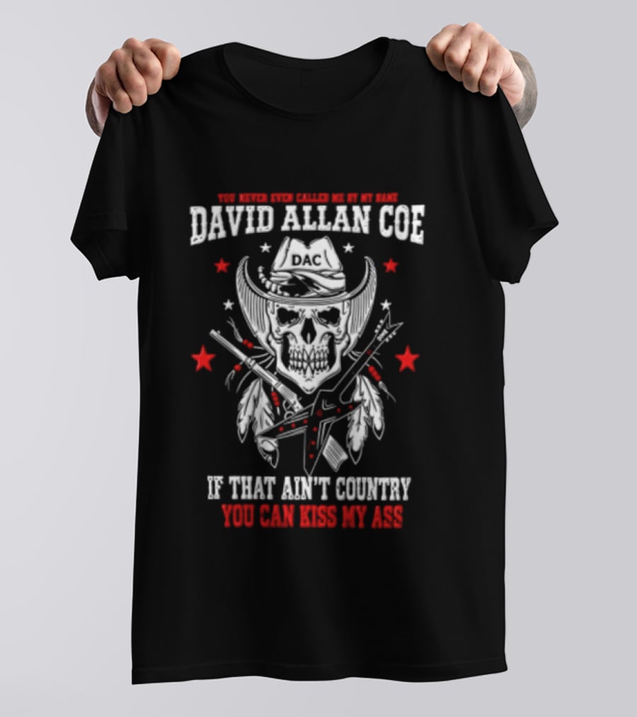 David Allan Coe If That Ain't Country You Can Kiss My Ass Skull Cowboy Hat Guns Stars T-Shirt